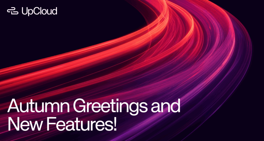 Some autumn greetings and new feature updates from UpCloud.