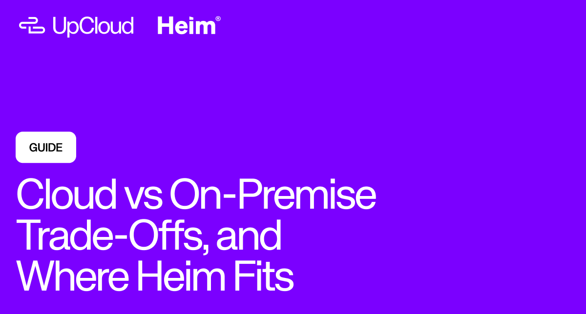 "Cloud vs On-Premise Trade-Offs, and Where Heim Fits", blog post on UpCloud.