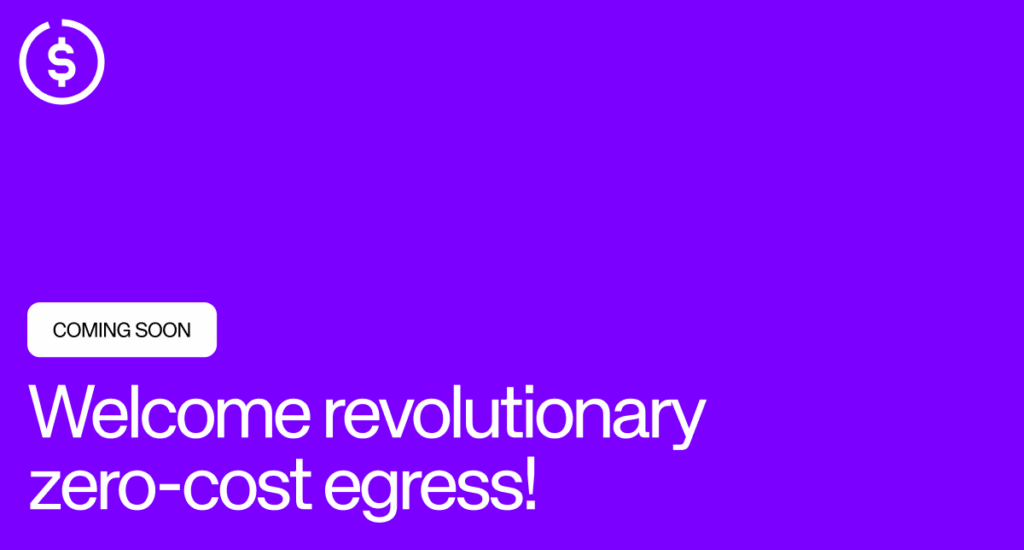 A teaser banner about the upcoming revolutionary zero-cost egress product.
