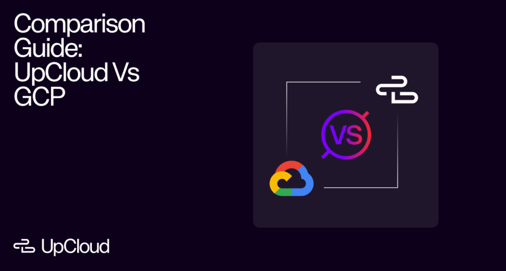 Comparison Guide For Upcloud Versus Google Cloud Platform