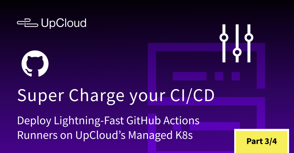 Deploy Lightning-Fast GitHub Actions Runners On UpCloud’s Managed ...