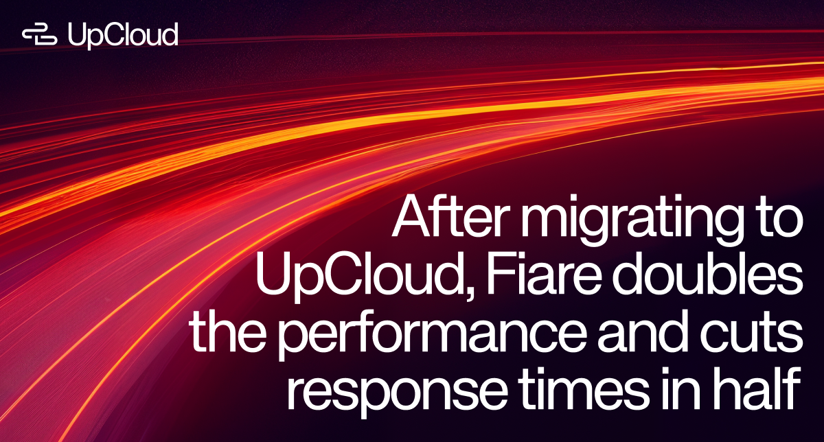 After migrating to UpCloud, Fiare doubles the performance and cuts response times in half.