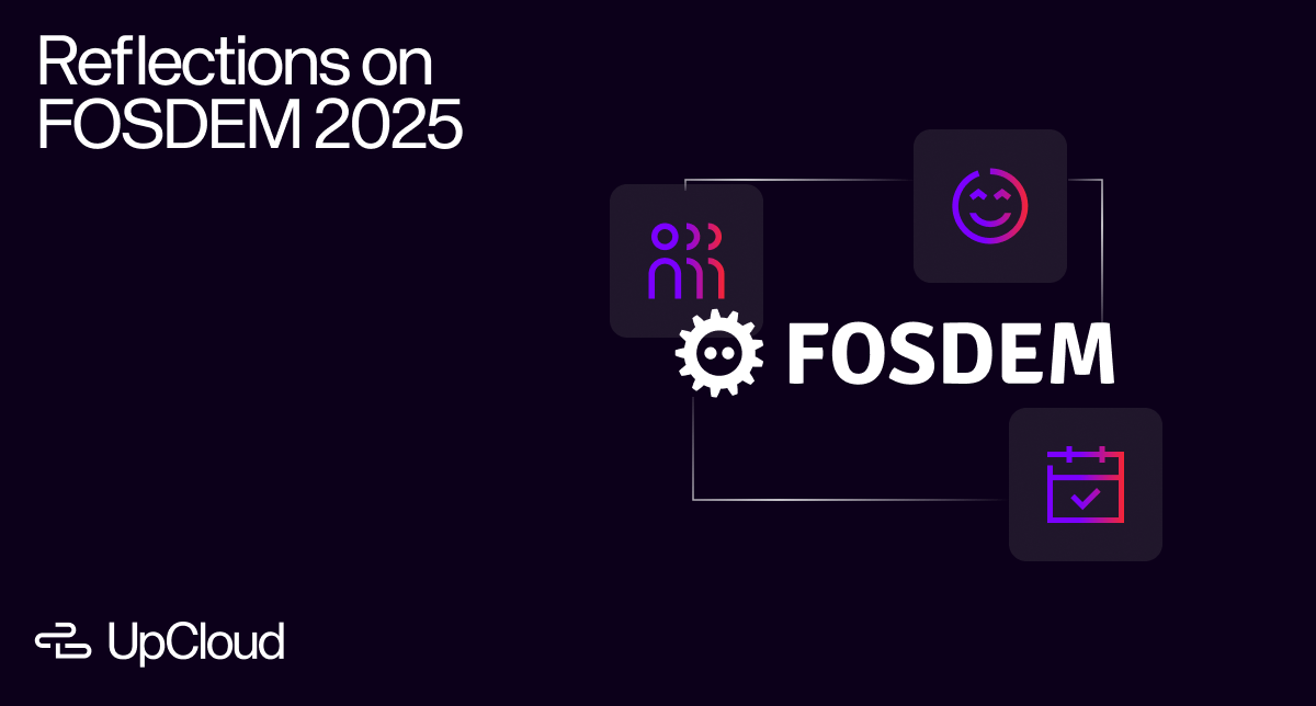 UpCloud blog thumbnail for a post about reflections from FOSDEM 2025.