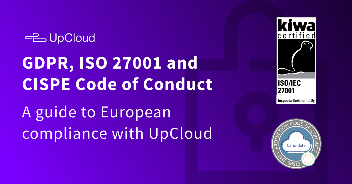GDPR, ISO 27001 and CISPE Code of Conduct: a guide to European compliance with UpCloud