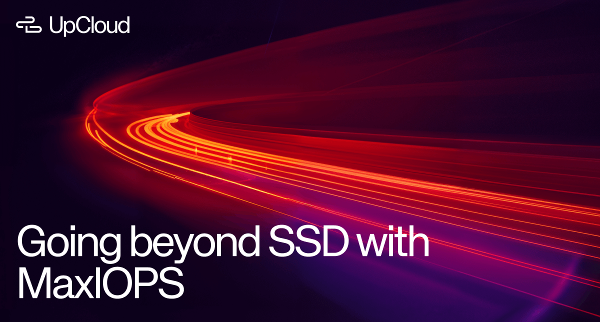 Blog post about UpCloud going beyond SSD with MaxIOPS.