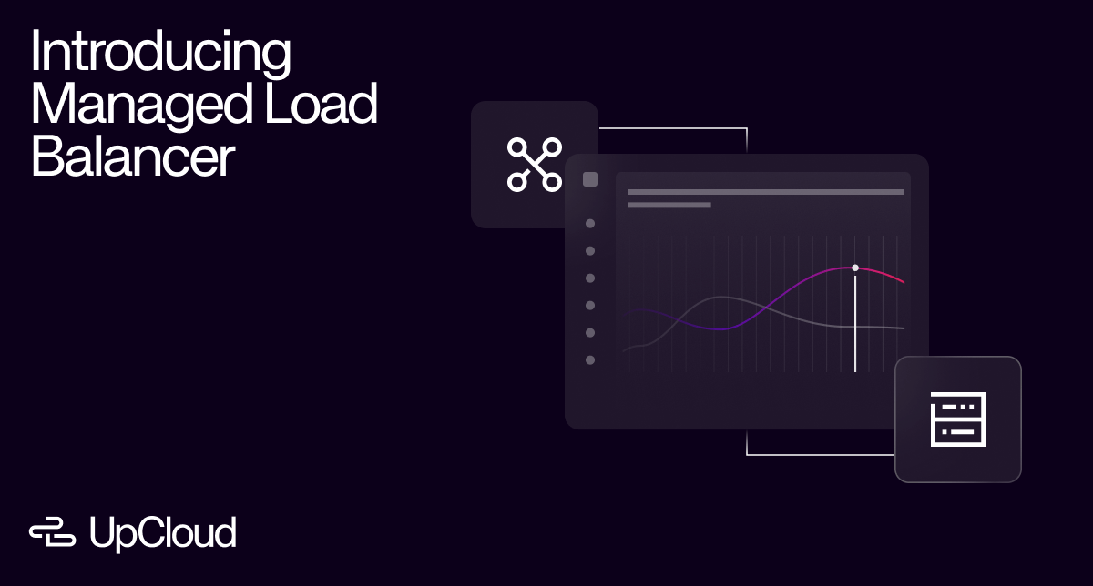 The introduction of UpCloud Managed Load Balancer.