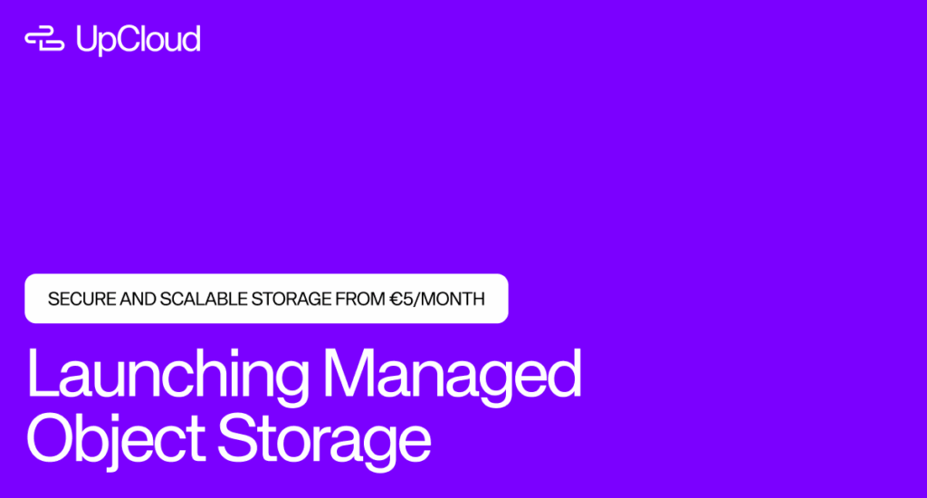 UpCloud announces new Managed Object Storage service, emphasizing secure, scalable options from €5/month.