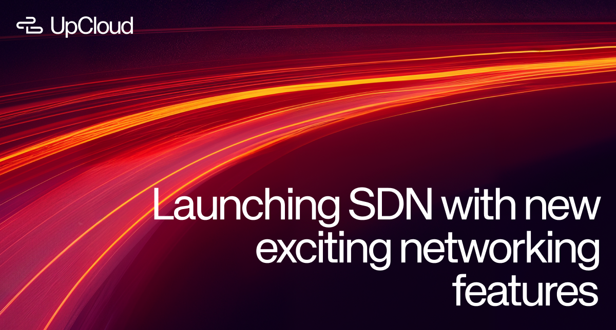 UpCloud blog post about launching SDN with new exciting networking features.
