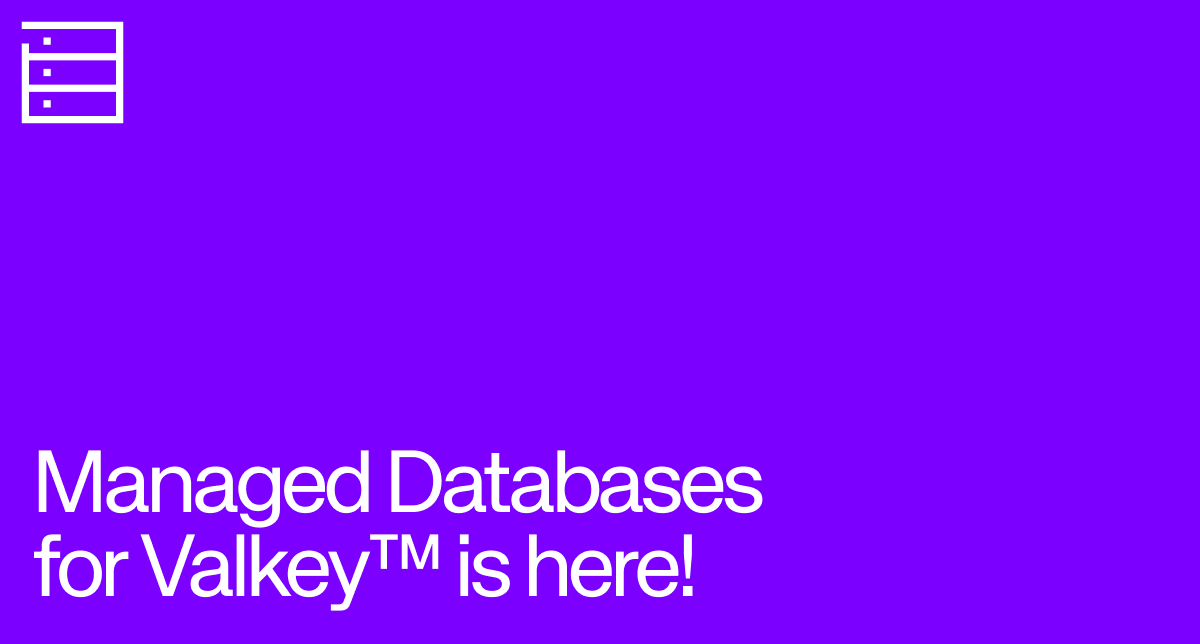 Announcement that Managed Databases for Valkey is available.