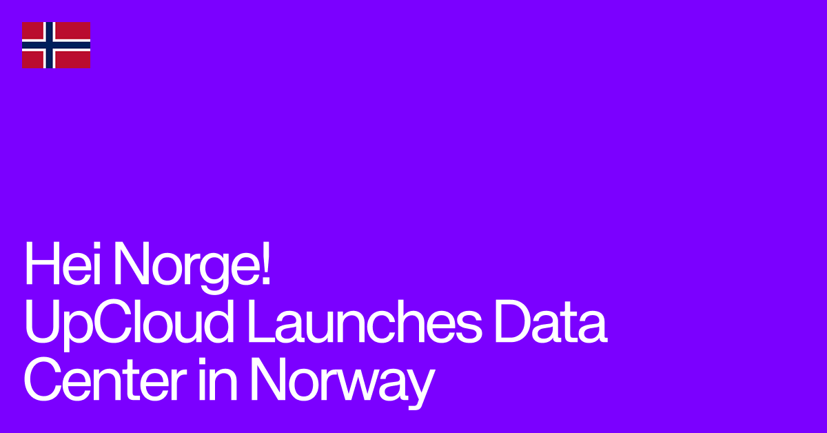Launch announcement blog post for UpCloud's new Norway data center.