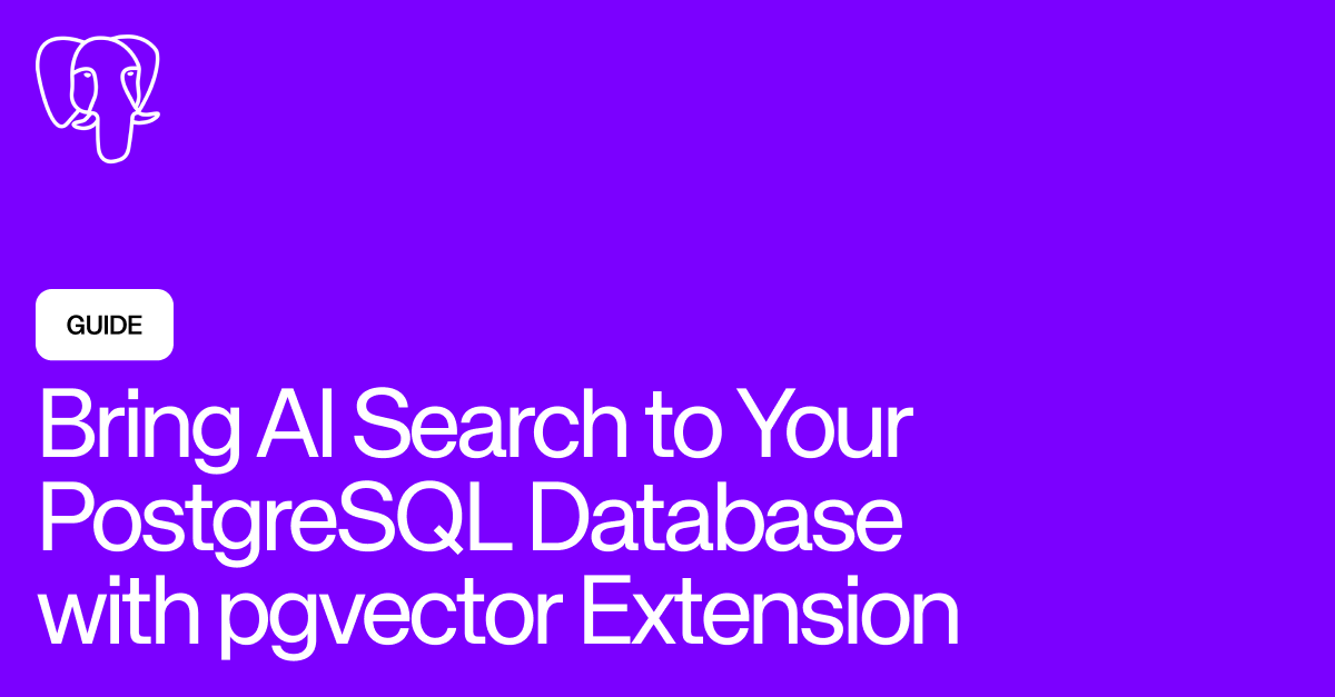 Bring Ai Search To Your Postgresql Database With Pgvector Extension