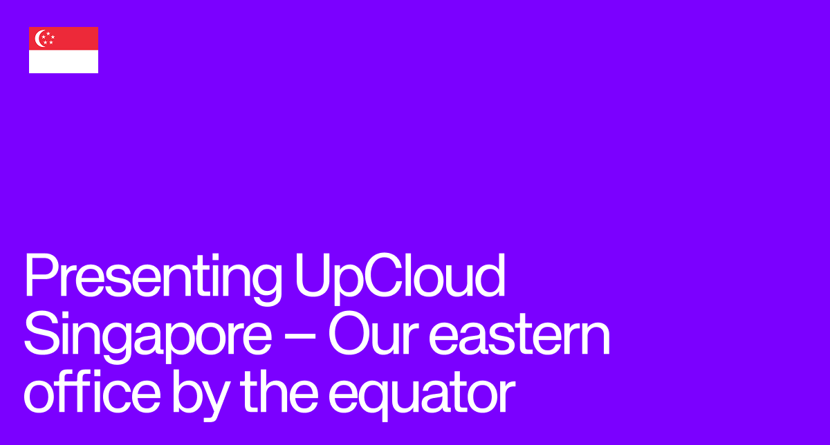 Blog post presenting UpCloud's Singapore Office, at Slush.