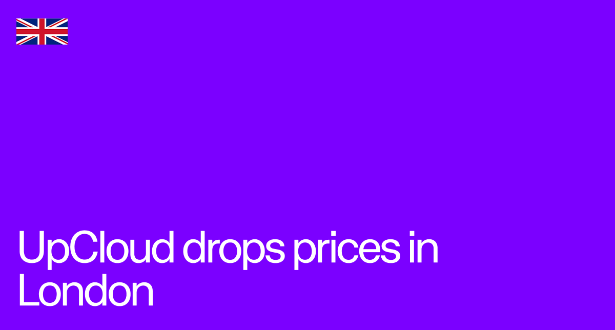 Introduction of a price drop in UpCloud's London pricing.