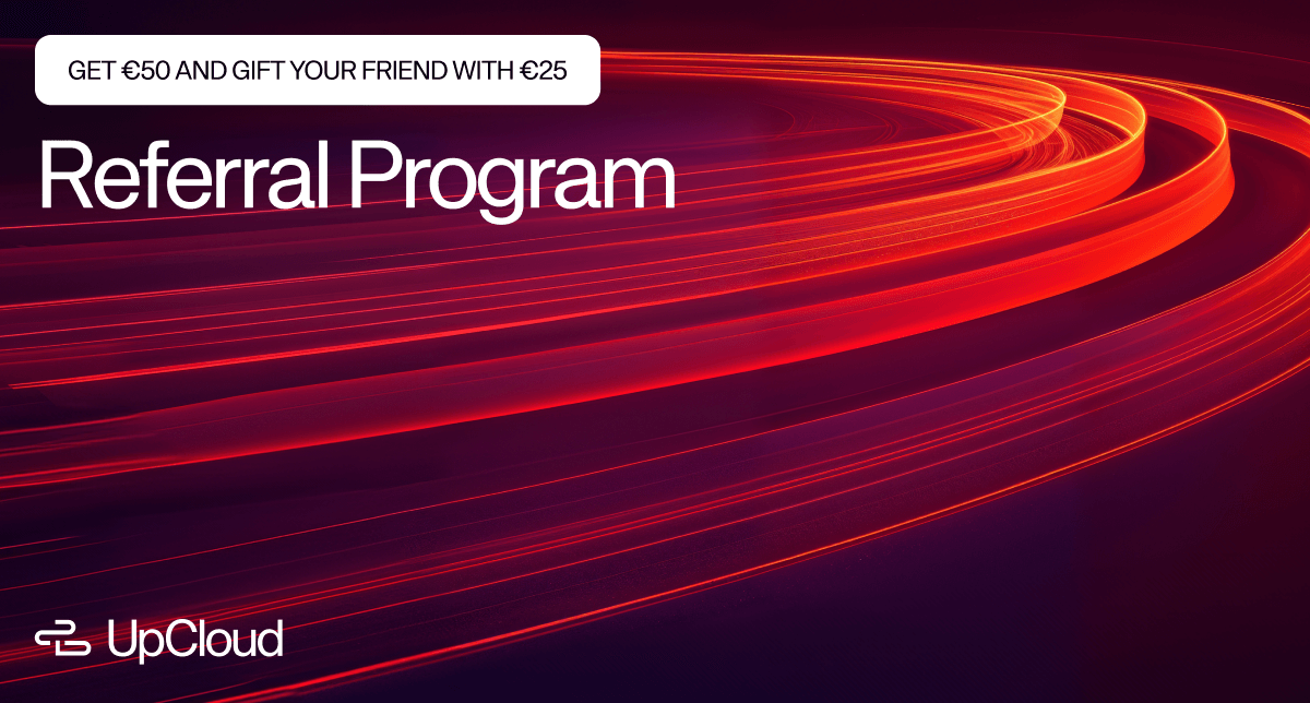 UpCloud promotional image with abstract red light trails, featuring the text 'Referral Program' and an offer to 'GET €50 AND GIFT YOUR FRIEND WITH €25'.