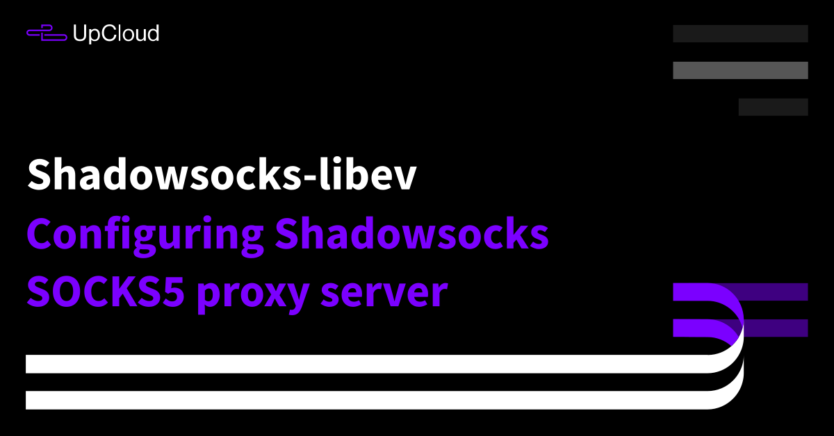 verzoek Vrijlating Ik wil niet How to install Shadowsocks-libev SOCKS5 proxy server - UpCloud