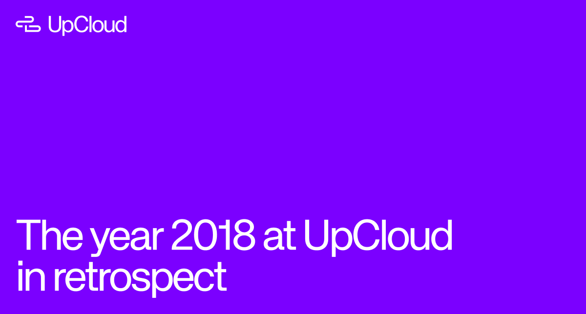 UpCloud blog post looking at 2018 in retrospect.