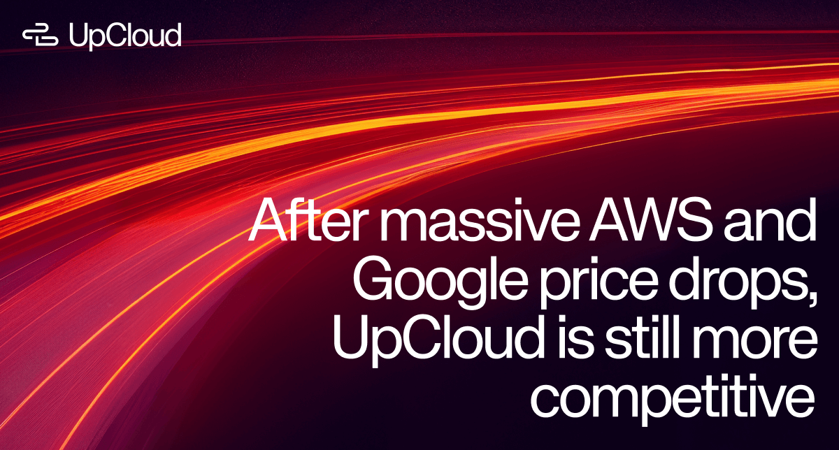 UpCloud is still more competitive than Google and AWS, even after huge price drops.