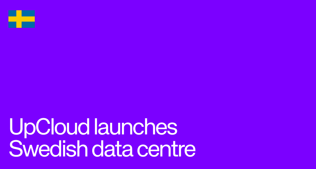 News about UpCloud launching a data centre in Sweden.