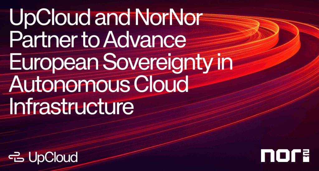 Announcement about UpCloud and NorNor partnering to advance European sovereignty.
