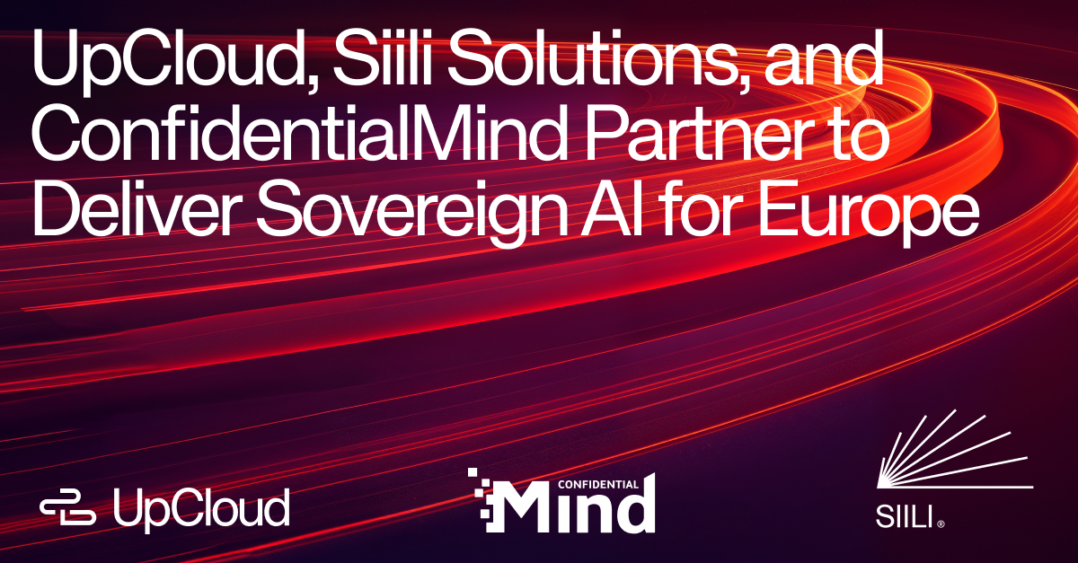 UpCloud, Siili Solutions, and ConfidentialMind Partner to Deliver Sovereign AI for Europe