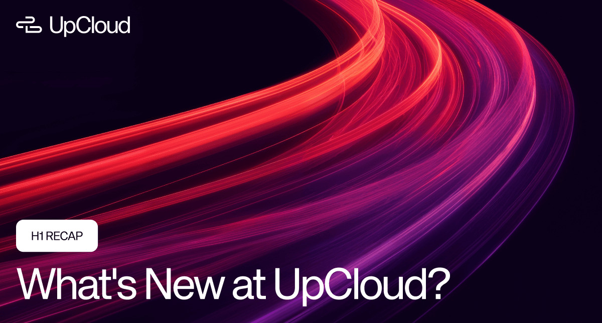 UpCloud Updates H1 recap blog