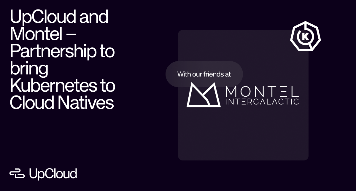 Montel Intergalactic and UpCloud partnership announcement, focusing on bringing Kubernetes to Cloud Natives.