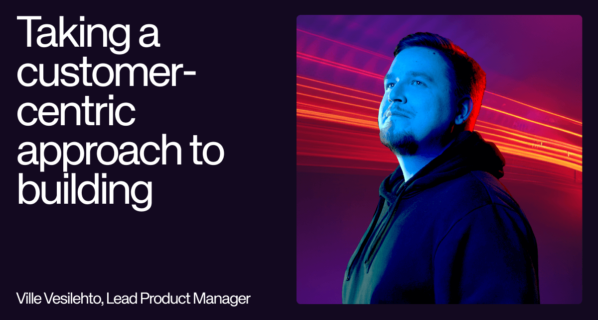 Ville Vesilehto, UpCloud's Lead Product Manager, in an image highlighting the company's customer-centric development philosophy.
