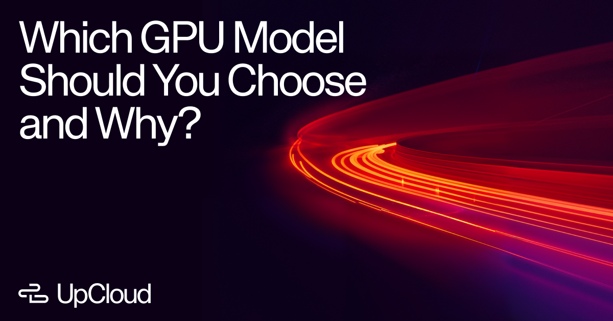 Which GPU Model Should You Choose and Why?