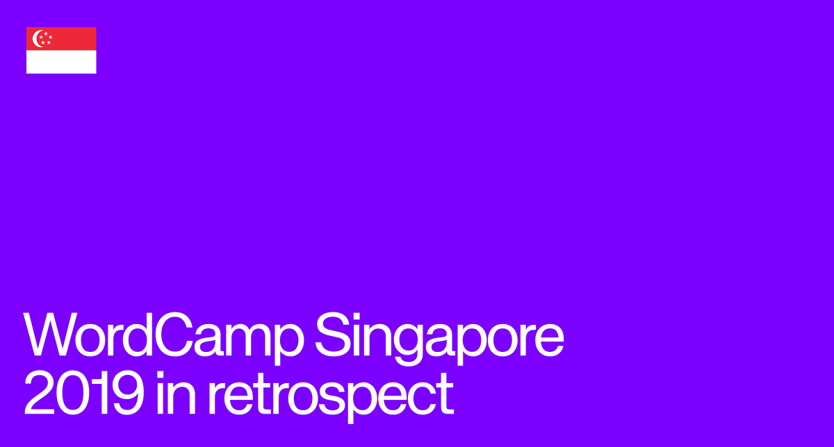 Blog post looking at WordCamp Singapore 2019 in retrospect.